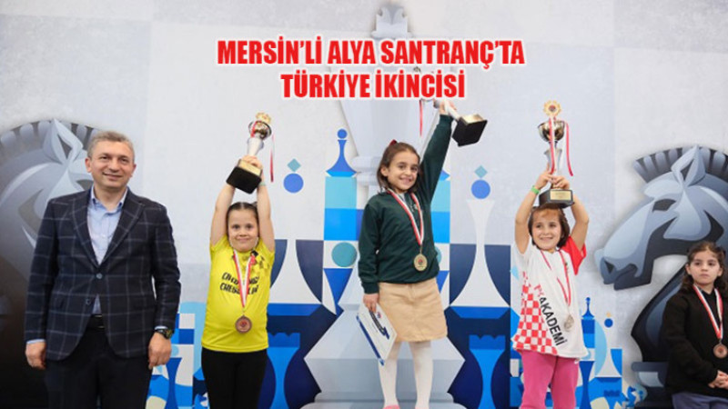 MERSİN’LI ALYA SANTRANÇ’TA TÜRKİYE İKİNCİSİ