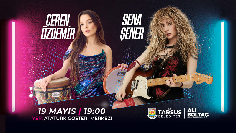 19 MAYIS’TA TARSUS’TA MÜZİK VE COŞKU BİR ARADA: SENA ŞENER VE CEREN ÖZDEMİR AYNI SAHNEDE 