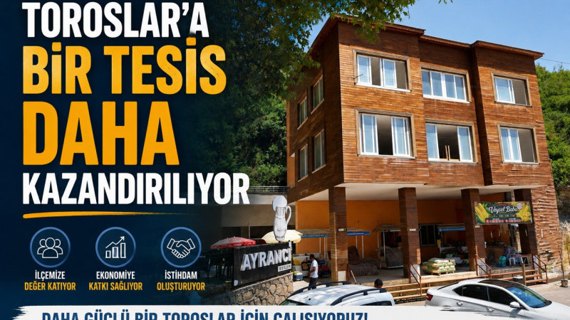 TOROSLAR’A BİR TESİS DAHA KAZANDIRILIYOR
